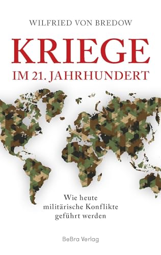 Kriege im 21. Jahrhundert: Wie heute militärische Konflikte geführt werden von BeBra Verlag