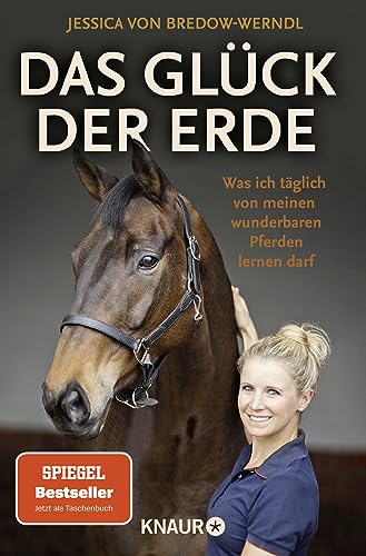 Das Glück der Erde: Was ich täglich von meinen wunderbaren Pferden lernen darf | Der SPIEGEL-Bestseller der zweifachen Olympia-Siegerin