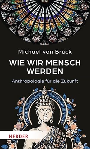 Wie wir Mensch werden: Anthropologie für die Zukunft. Interkulturelle Entdeckungen Wie wir Mensch werden: Anthropologie für die Zukunft. Interkulturelle Entdeckungen