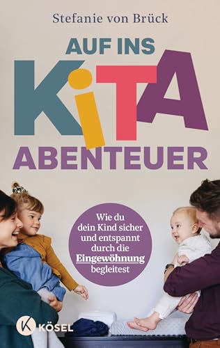 Auf ins Kita-Abenteuer: Wie du dein Kind sicher und entspannt durch die Eingewöhnung begleitest - Mit Übungen zur direkten Umsetzung, Checklisten und Erste-Hilfe-Maßnahmen von Kösel-Verlag