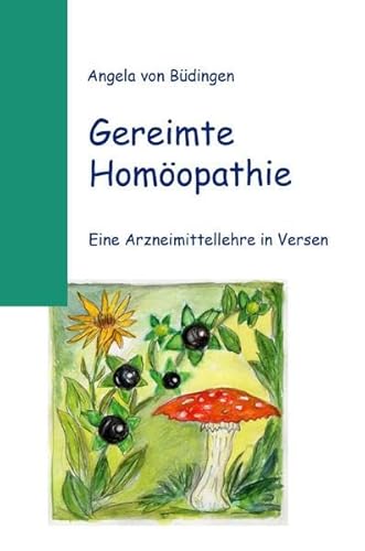 Gereimte Homöopathie: Eine Arzneimittellehre in Versen