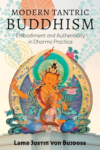 Modern Tantric Buddhism: Embodiment and Authenticity in Dharma Practice von North Atlantic Books