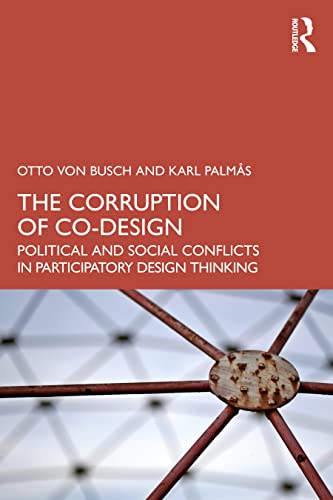 The Corruption of Co-Design: Political and Social Conflicts in Participatory Design Thinking von Penguin