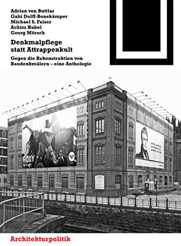 Denkmalpflege statt Attrappenkult: Gegen die Rekonstruktion von Baudenkmälern – eine Anthologie (Bauwelt Fundamente, 146, Band 146)