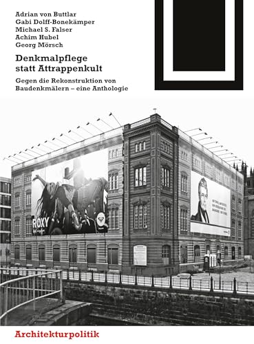 Denkmalpflege statt Attrappenkult: Gegen die Rekonstruktion von Baudenkmälern – eine Anthologie (Bauwelt Fundamente, 146, Band 146)