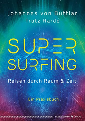 Supersurfing – Reisen durch Raum & Zeit: Ein Praxisbuch von Silberschnur
