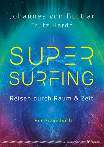 Supersurfing – Reisen durch Raum & Zeit: Ein Praxisbuch von Silberschnur