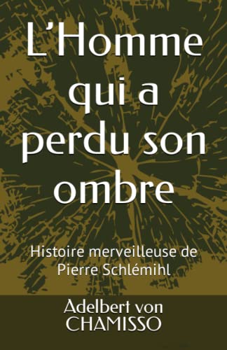 L’Homme qui a perdu son ombre: Histoire merveilleuse de Pierre Schlémihl
