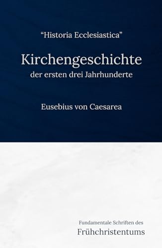 Kirchengeschichte der ersten drei Jahrhunderte: Fundamentale Schriften des Frühchristentums