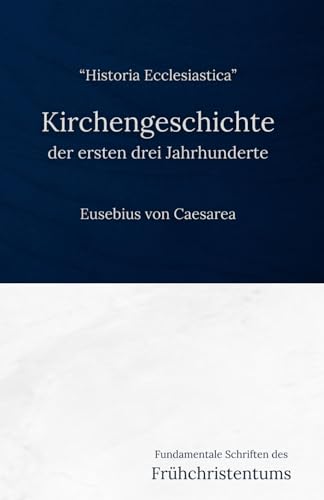 Kirchengeschichte der ersten drei Jahrhunderte: Fundamentale Schriften des Frühchristentums von Independently published