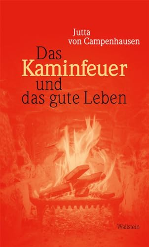 Das Kaminfeuer und das gute Leben von Wallstein Verlag GmbH
