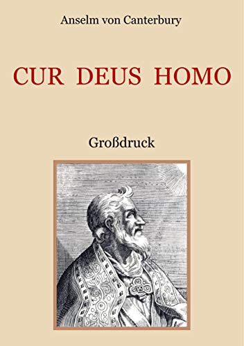 Cur Deus Homo oder Weshalb Gott Mensch wurde: Großdruck (Schätze der christlichen Literatur)