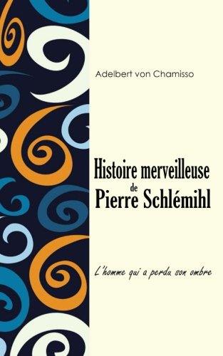 Histoire merveilleuse de Pierre Schlémihl: L’homme qui a perdu son ombre