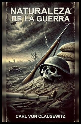 NATURALEZA DE LA GUERRA: Libro I del General Carl von Clausewitz en su obra De la Guerra (On War) sobre Estrategia y Táctica Militar (Colección ... Guerra Mundial - Carl von Clausewitz, Band 1) von Independently published