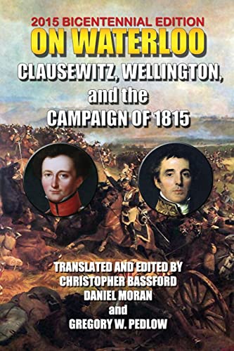 On Waterloo: Clausewitz, Wellington, and the Campaign of 1815 von CREATESPACE