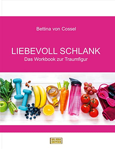 Liebevoll schlank: Das Workbook zur Traumfigur von Books on Demand GmbH