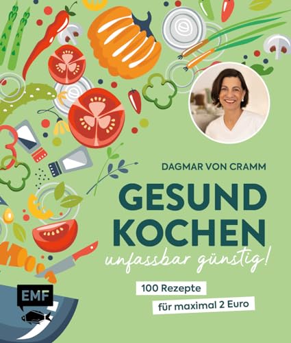 Gesund kochen – unfassbar günstig!: 100 Rezepte für maximal 2 Euro – Vegetarisch, saisonal und frisch | Von Ernährungsexpertin Dagmar von Cramm Gesund kochen – unfassbar günstig!: 100 Rezepte für maximal 2 Euro – Vegetarisch, saisonal und frisch | Von Ernährungsexpertin Dagmar von Cramm