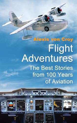 Flight Adventures: The Best Stories from 100 Years of Aviation