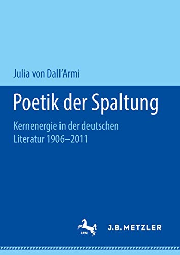 Poetik der Spaltung: Kernenergie in der deutschen Literatur 1906-2011