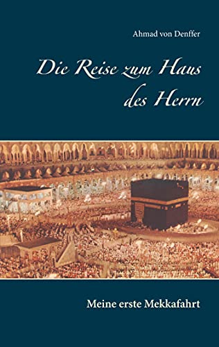 Die Reise zum Haus des Herrn: Meine erste Mekkafahrt von Books on Demand