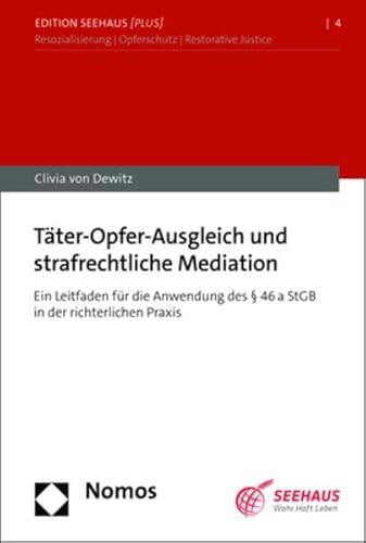 Täter-Opfer-Ausgleich und strafrechtliche Mediation: Ein Leitfaden für die Anwendung des § 46a StGB in der richterlichen Praxis (Edition Seehaus [plus]) von Nomos Verlagsgesellschaft Mbh & Co