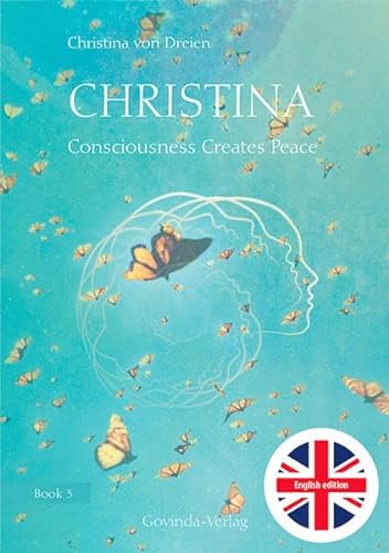 Christina, Book 3: Consciousness Creates Peace: Book 3 of the «Christina»-book-series; now in English translation (translated by Hilary Snellgrove)