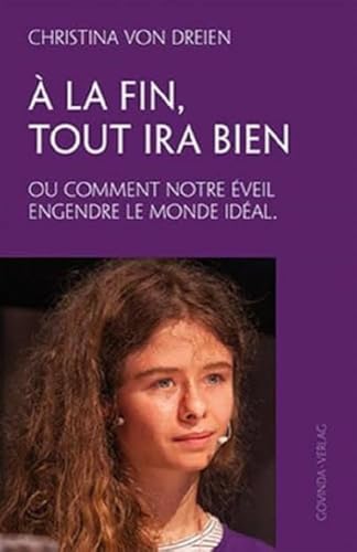 À la fin, tout ira bien: Ou comment notre éveil engendre le monde idéal.