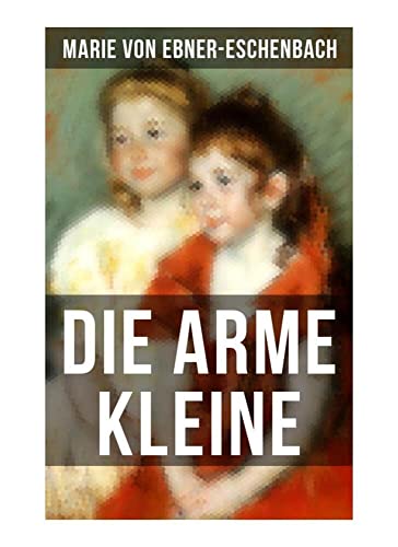 Die arme Kleine: Geschichte der vier Kosel-Geschwister Die arme Kleine: Geschichte der vier Kosel-Geschwister von Musaicum Books