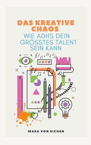 Das kreative Chaos: wie ADHS dein größtes Talent sein kann