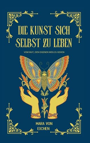 Die Kunst sich selbst zu leben: Vom Mut den eigenen Weg zu gehen von BoD – Books on Demand