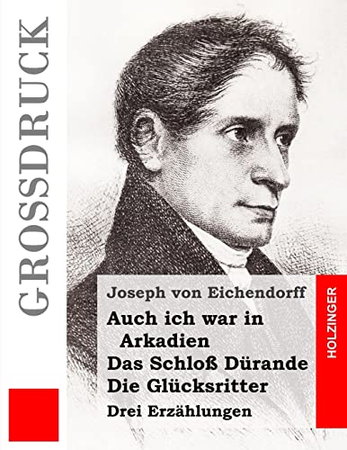 Auch ich war in Arkadien / Das Schloß Dürande / Die Glücksritter (Großdruck): Drei Erzählungen