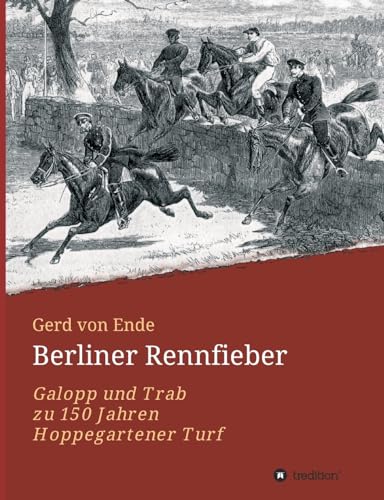 Berliner Rennfieber: Galopp und Trab zu 150 Jahren Hoppegartener Turf von tredition