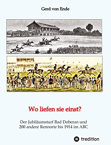 Wo liefen sie einst?: Der Jubiläumsturf Bad Doberan und 200 andere Rennorte bis 1914 im ABC von tredition