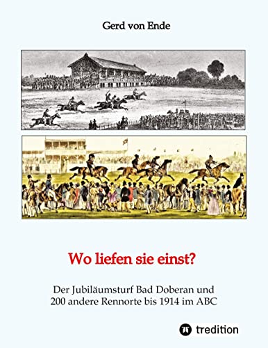 Wo liefen sie einst?: Der Jubiläumsturf Bad Doberan und 200 andere Rennorte bis 1914 im ABC von tredition