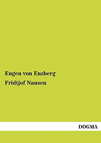 Fridtjof Nansen: Ein Lebensbild von Dogma