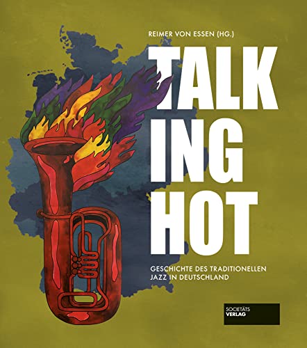 Talking Hot:: Geschichte des traditionellen Jazz in Deutschland Talking Hot:: Geschichte des traditionellen Jazz in Deutschland von Societäts-Verlag