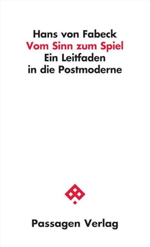 Vom Sinn zum Spiel: Ein Leitfaden in die Postmoderne (Passagen Philosophie)