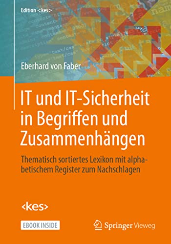 IT und IT-Sicherheit in Begriffen und Zusammenhängen: Thematisch sortiertes Lexikon mit alphabetischem Register zum Nachschlagen (Edition ) von Springer-Verlag GmbH