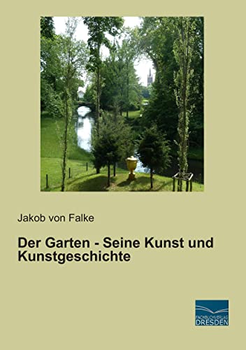 Der Garten - Seine Kunst und Kunstgeschichte von Fachbuchverlag-Dresden