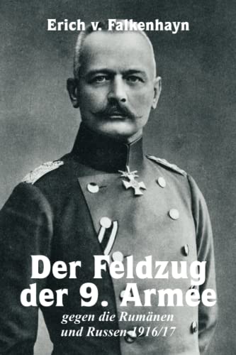 Der Feldzug der 9. Armee gegen die Rumänen und Russen 1916/17 von Independently published