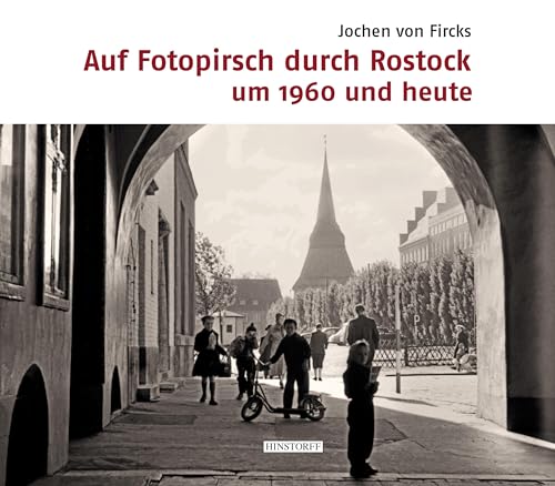 Auf Fotopirsch durch Rostock: um 1960 und heute von Hinstorff Verlag GmbH