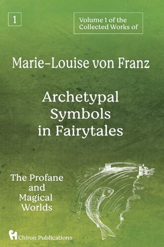 Volume 1 of the Collected Works of Marie-Louise von Franz: Archetypal Symbols in Fairytales - the Profane and Magical World