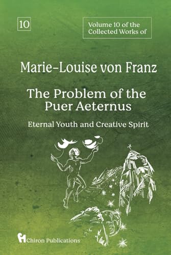 Volume 10 of the Collected Works of Marie-Louise von Franz: The Problem of the Puer Aeternus: Eternal Youth and Creative Spirit von Chiron Publications