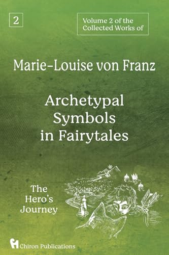 Volume 2 of the Collected Works of Marie-Louise von Franz: Archetypal Symbols in Fairytales - The Hero's Journey Volume 2 of the Collected Works of Marie-Louise von Franz: Archetypal Symbols in Fairytales - The Hero's Journey von Chiron Publications