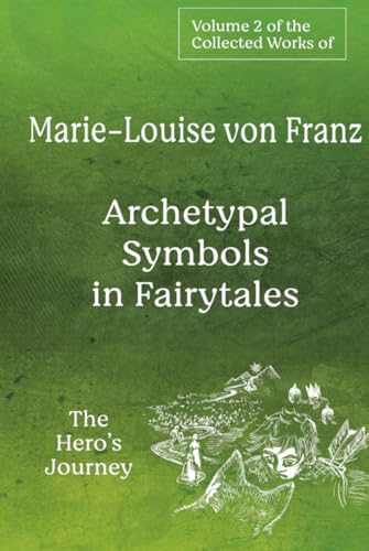 Volume 2 of the Collected Works of Marie-Louise von Franz: Archetypal Symbols in Fairytales - The Hero's Journey Volume 2 of the Collected Works of Marie-Louise von Franz: Archetypal Symbols in Fairytales - The Hero's Journey von Chiron Publications