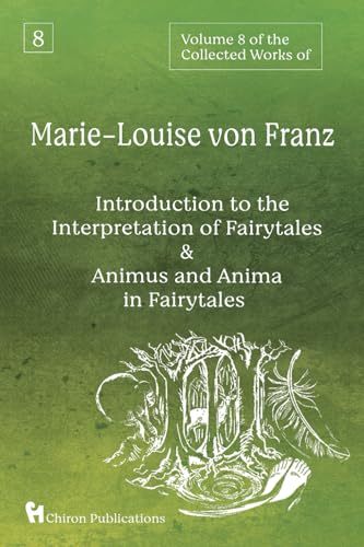 Volume 8 of the Collected Works of Marie-Louise von Franz: An Introduction to the Interpretation of Fairytales & Animus and Anima in Fairytales von Chiron Publications