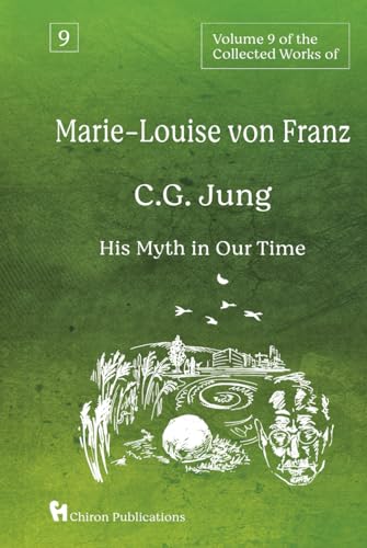 Volume 9 of the Collected Works of Marie-Louise von Franz: C.G. Jung - His Myth in Our Time von Chiron Publications