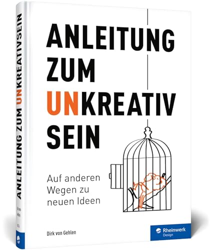 Anleitung zum Unkreativsein: Auf anderen Wegen zu neuen Ideen: Warum es gut ist, auch mal unkreativ zu sein von Rheinwerk Verlag GmbH