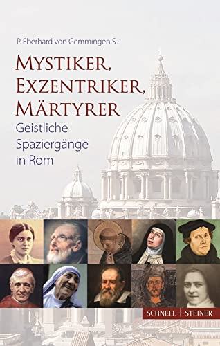 Mystiker, Exzentriker, Märtyrer: Geistliche Spaziergänge in Rom