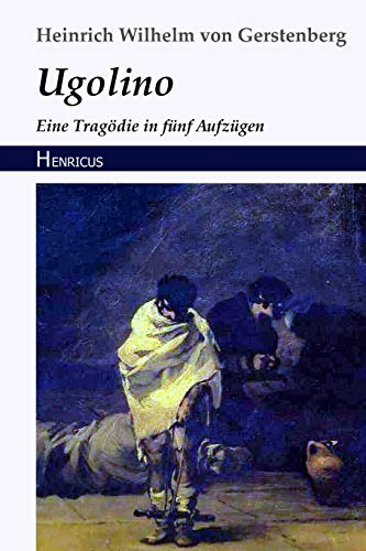Ugolino: Eine Tragödie in fünf Aufzügen Ugolino: Eine Tragödie in fünf Aufzügen von Henricus Edition Deutsche Klassik